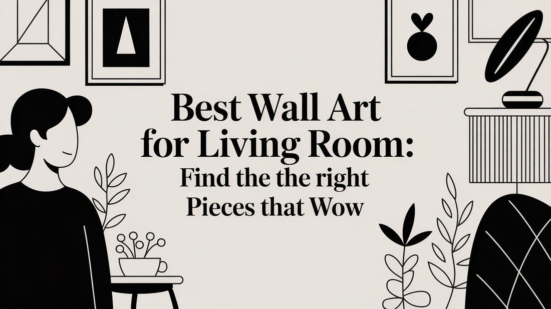 Best Wall Art for Living Room: Find the Right Pieces That Wow