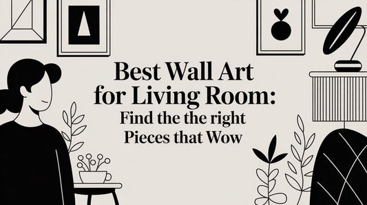 Best Wall Art for Living Room: Find the Right Pieces That Wow
