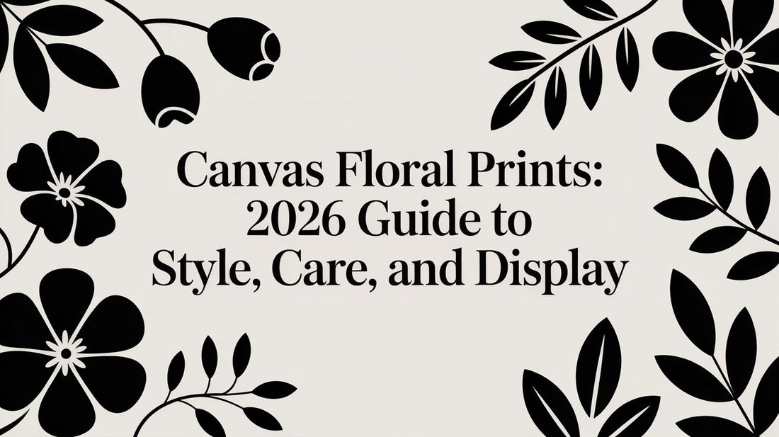 Canvas Floral Prints: 2026 Guide to Style, Care, and Display