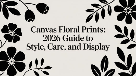 Canvas Floral Prints: 2026 Guide to Style, Care, and Display