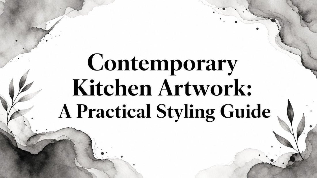 Contemporary Kitchen Artwork: A Practical Styling Guide