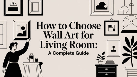 How to Choose Wall Art for Living Room: A Complete Guide