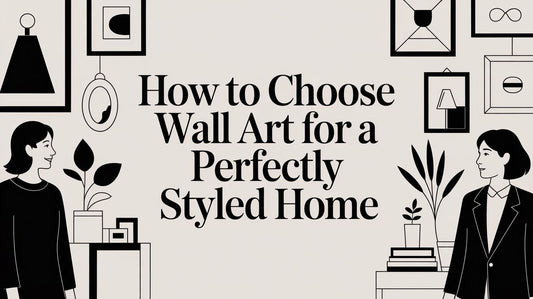 How to Choose Wall Art for a Perfectly Styled Home