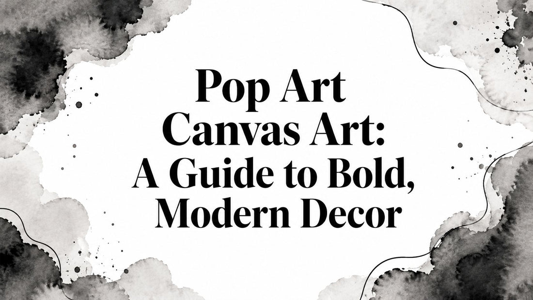Pop Art Canvas Art: A Guide to Bold, Modern Decor
