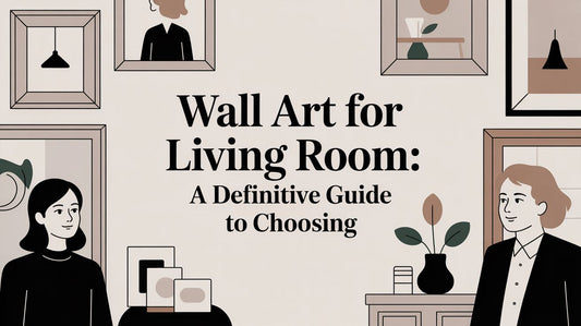 Wall art for living room: A Definitive Guide to Choosing